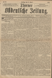 Thorner Ostdeutsche Zeitung. 1892, № 90 (15 April)