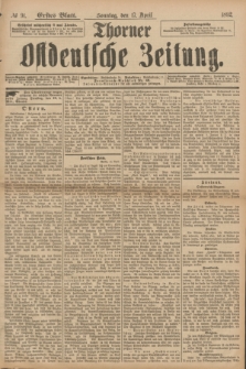 Thorner Ostdeutsche Zeitung. 1892, № 91 (17 April) - Erstes Blatt