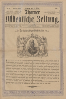 Thorner Ostdeutsche Zeitung. 1897, № 68 (21 März) - Erstes Blatt