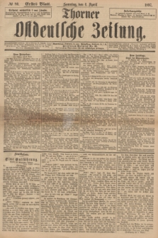 Thorner Ostdeutsche Zeitung. 1897, № 80 (4 April) - Erstes Blatt