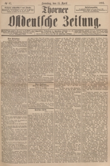 Thorner Ostdeutsche Zeitung. 1894, № 87 (15 April) + dod.