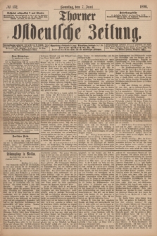 Thorner Ostdeutsche Zeitung. 1896, № 132 (7 Juni) + dod.