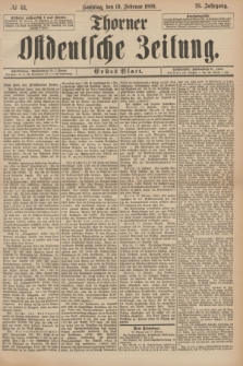 Thorner Ostdeutsche Zeitung. Jg.26, № 43 (19 Februar 1899) - Erstes Blatt