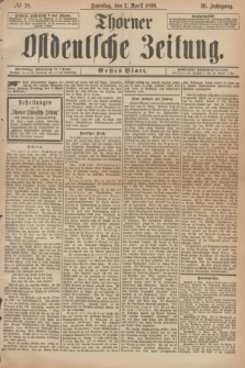 Thorner Ostdeutsche Zeitung. Jg.26, № 78 (2 April 1899) - Erstes Blatt