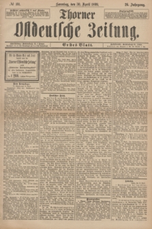 Thorner Ostdeutsche Zeitung. Jg.26, № 101 (30 April 1899) - Erstes Blatt