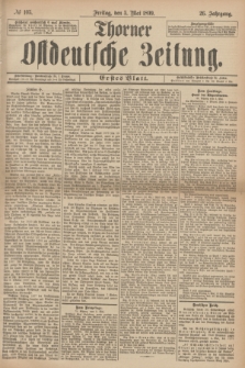 Thorner Ostdeutsche Zeitung. Jg.26, № 105 (5 Mai 1899) - Erstes Blatt