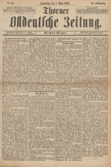 Thorner Ostdeutsche Zeitung. Jg.26, № 107 (7 Mai 1899) - Erstes Blatt