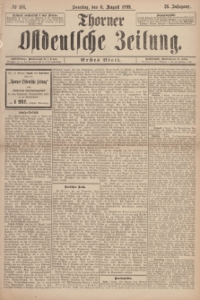 Thorner Ostdeutsche Zeitung. Jg.26, № 183 (6 August 1899) - Erstes Blatt