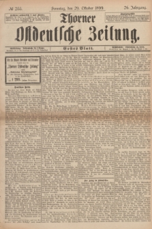 Thorner Ostdeutsche Zeitung. Jg.26, № 255 (29 Oktober 1899) - Erstes Blatt