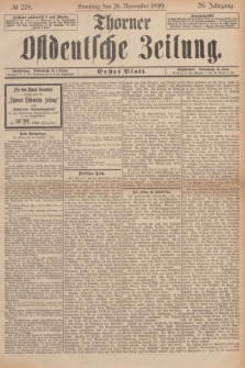 Thorner Ostdeutsche Zeitung. Jg.26, № 278 (26 November 1899) - Erstes Blatt