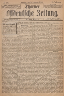 Thorner Ostdeutsche Zeitung. Jg.26, № 306 (31 Dezember 1899) - Erstes Blatt