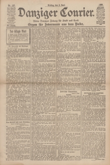 Danziger Courier : Kleine Danziger Zeitung für Stadt und Land : Organ für Jedermann aus dem Volke. Jg.17, Nr. 127 (3 Juni 1898)