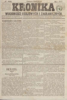 Kronika Wiadomości Krajowych i Zagranicznych. [R.2], № 113 (1 maja 1857)