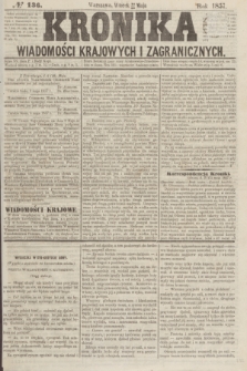Kronika Wiadomości Krajowych i Zagranicznych. [R.2], № 136 (26 maja 1857)