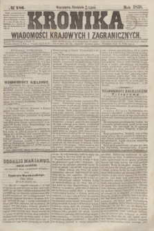 Kronika Wiadomości Krajowych i Zagranicznych. [R.3], № 186 (18 lipca 1858)
