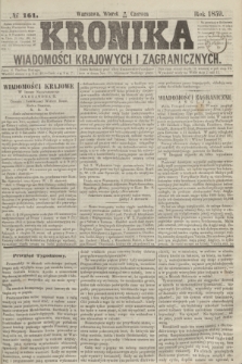 Kronika Wiadomości Krajowych i Zagranicznych. 1859, № 161 (21 czerwca)