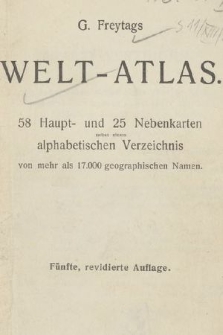 G. Freytag's Welt-Atlas : 58 Haupt- und 25 Nebenkarten nebst einem alphabetischen Verzeichnis von mehr als 17.000 geographischen Namen