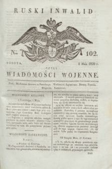 Ruski Inwalid : czyli wiadomości wojenne. 1820, № 102 (1 maja)