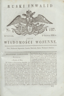 Ruski Inwalid : czyli wiadomości wojenne. 1820, № 127 (1 czerwca)