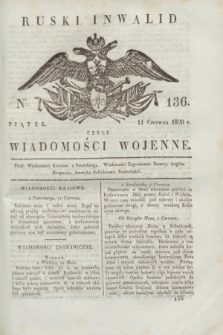 Ruski Inwalid : czyli wiadomości wojenne. 1820, № 136 (11 czerwca)