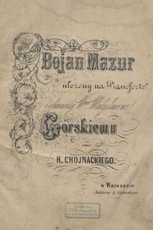 Bojan Mazur : ułożony na fortepian : ofiarowany Wmu Władysławowi Górskiemu