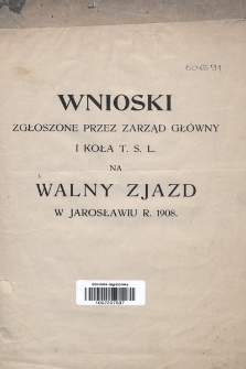 Wnioski zgłoszone przez Zarząd Główny I Koła T. S. L. na Walny Zjazd w Jarosławiu r. 1908