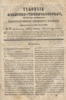 Tygodnik Rolniczo-Technologiczny : poświęcony szczególniej praktycznym postępom gospodarstwa wiejskiego. R.1, № 26 (25 czerwca 1845) = R.11 + dod.