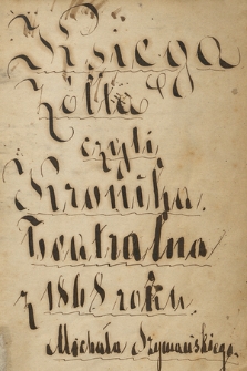 „Księga żółta, czyli kronika teatralna z 1868 roku Michała Szymańskiego” prowadzona do 1872 r.