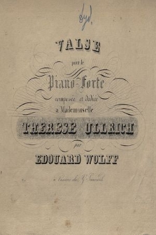 Valse pour le piano : composée et dediée a mademoiselle Therese Ullrich