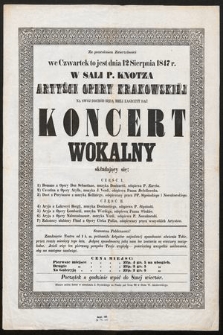 Za pozwoleniem Zwierzchności we czwartek to jest dnia 12 sierpnia 1847 r. w Sali p. Knotza artyści Opery Krakowskiej na swój dochód będą mieli zaszczyt dać koncert wokalny [...]