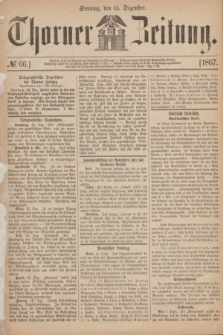 Thorner Zeitung. 1867, № 66 (15 Dezember) + dod.
