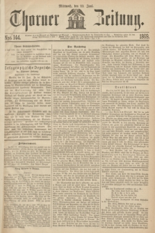 Thorner Zeitung. 1869, Nro. 144 (23 Juni)