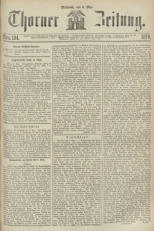 Thorner Zeitung. 1870, Nro. 104 (4 Mai)