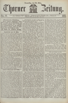 Thorner Zeitung. 1871, Nro. 77 (30 März)