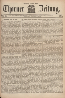 Thorner Zeitung. 1871, Nro. 91 (16 April)