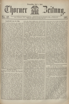Thorner Zeitung. 1871, Nro. 127 (1 Juni)