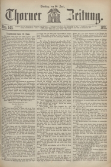 Thorner Zeitung. 1871, Nro. 143 (20 Juni)