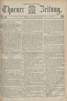 Thorner Zeitung. 1871, Nro. 145 (22 Juni) + dod.