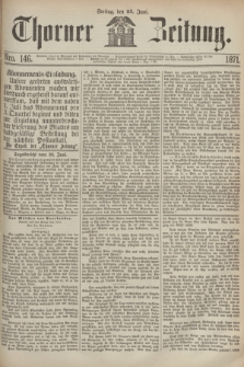 Thorner Zeitung. 1871, Nro. 146 (23 Juni)