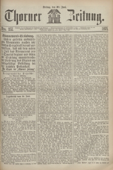 Thorner Zeitung. 1871, Nro. 152 (30 Juni)