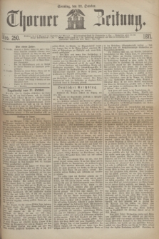 Thorner Zeitung. 1871, Nro. 250 (22 October)