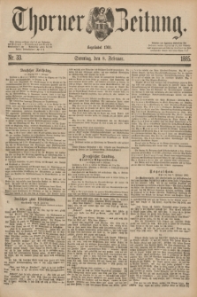 Thorner Zeitung : Begründet 1760. 1885, Nr. 33 (8 Februar)