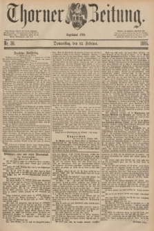 Thorner Zeitung : Begründet 1760. 1885, Nr. 36 (12 Februar)