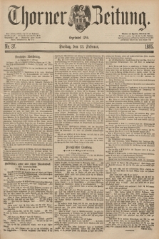 Thorner Zeitung : Begründet 1760. 1885, Nr. 37 (13 Februar)
