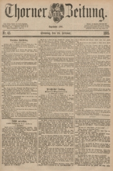 Thorner Zeitung : Begründet 1760. 1885, Nr. 45 (22 Februar)