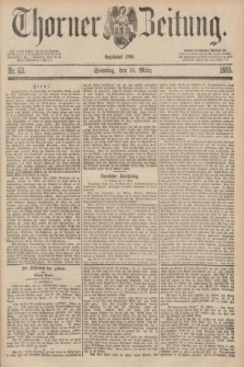 Thorner Zeitung : Begründet 1760. 1885, Nr. 63 (15 März) + dod.
