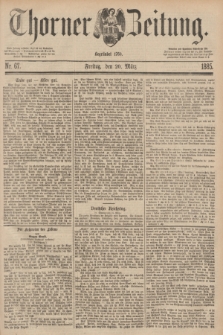 Thorner Zeitung : Begründet 1760. 1885, Nr. 67 (20 März)