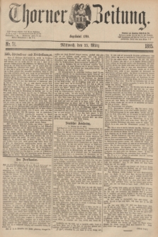 Thorner Zeitung : Begründet 1760. 1885, Nr. 71 (25 März)