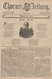 Thorner Zeitung : Begründet 1760. 1885, Nr. 77 (1 April) + dod.