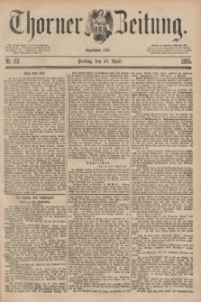 Thorner Zeitung : Begründet 1760. 1885, Nr. 83 (10 April)